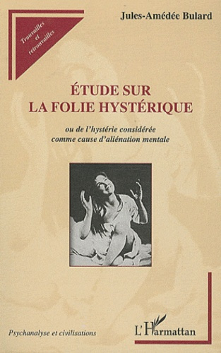 Etude sur la folie hystérique ou de l'hystérie considérée comme cause d'aliénation mentale