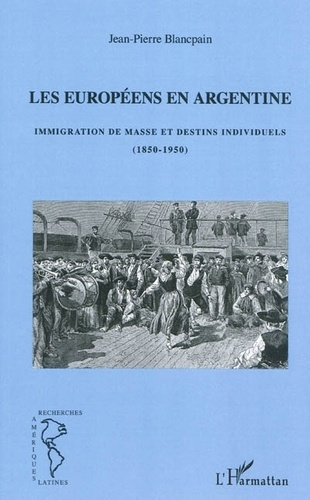 Les Européens en Argentine. Immigration de masse et destins individuels (1850-1950)