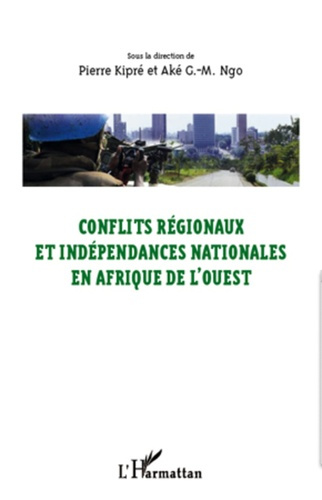 Conflits régionaux et indépendances nationales en Afrique de l'Ouest. Actes du colloque d'Abengourou