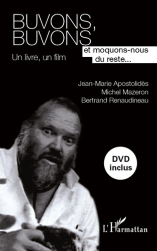 Buvons, buvons et moquons-nous du reste... Un livre, un film, avec 1 DVD