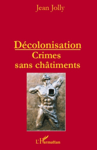 Décolonisation. Crimes sans châtiments