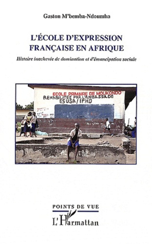 L'école d'expression française en Afrique. Histoire inachevée de domination et d'émancipation social