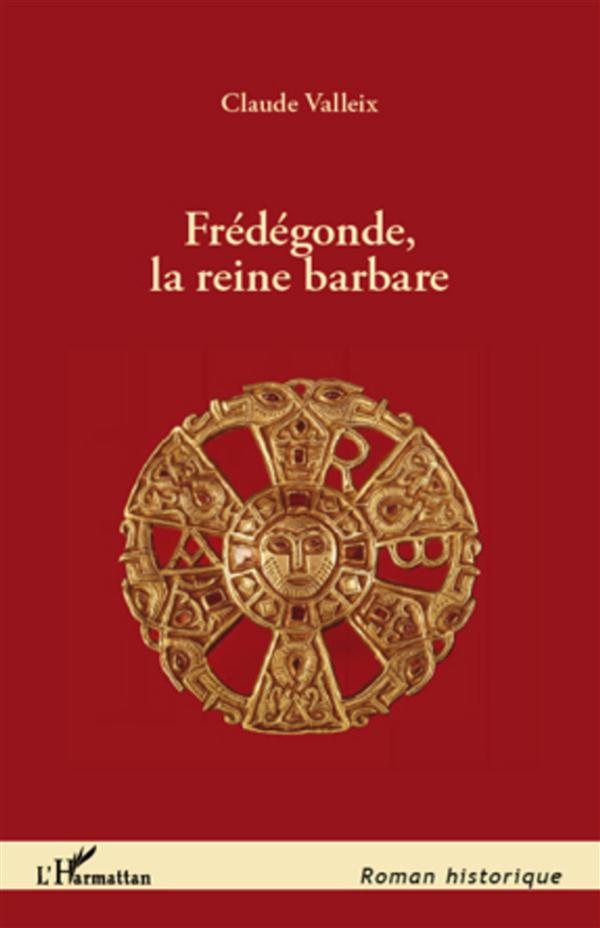 Frédégonde, la reine barbare