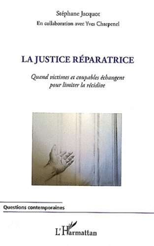 La justice réparatrice. Quand victimes et coupables échangent pour limiter la récidive