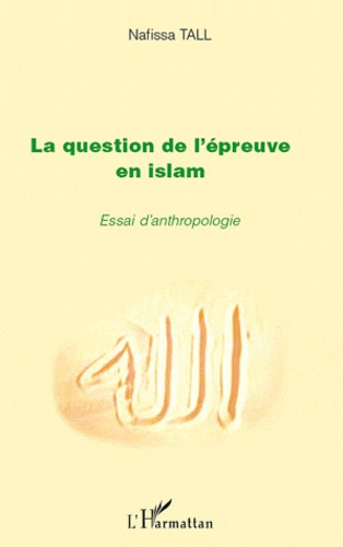 La question de l'épreuve en Islam. Essai d'anthropologie