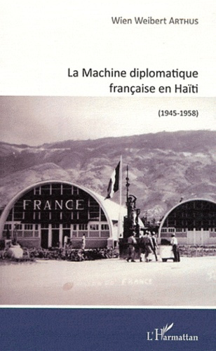La Machine diplomatique française en Haïti (1945-1958)