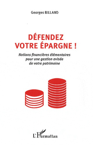 Défendez votre épargne ! Notions financières élémentaires pour une gestion avisée de votre patrimoin