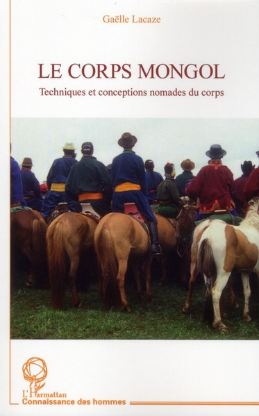 Le corps mongol. Techniques et conceptions nomades du corps