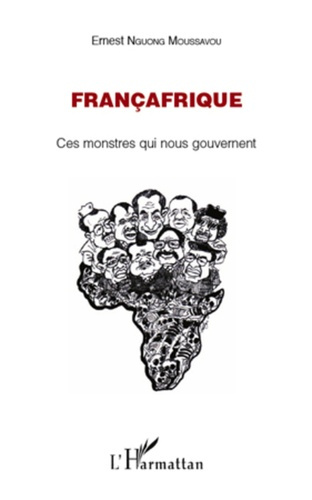 Françafrique. Ces monstres qui nous gouvernent
