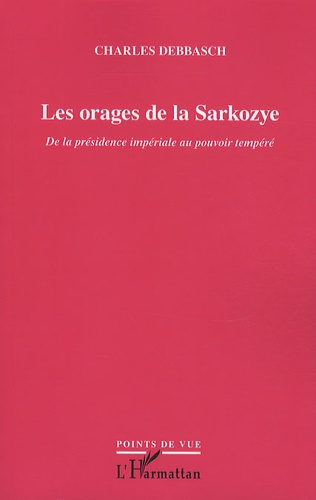 Les orages de la Sarkozye. De la présidence impériale au pouvoir tempéré