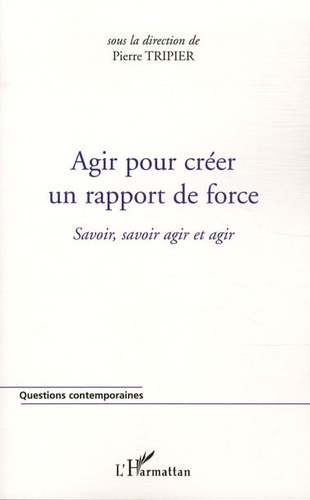 Agir pour créer un rapport de force. Savoir, savoir agir et agir