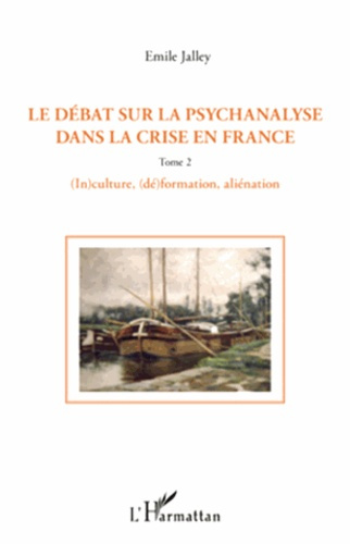 Le débat sur la psychanalyse dans la crise en France. Tome 2, (In)culture, (dé)formation, aliénation
