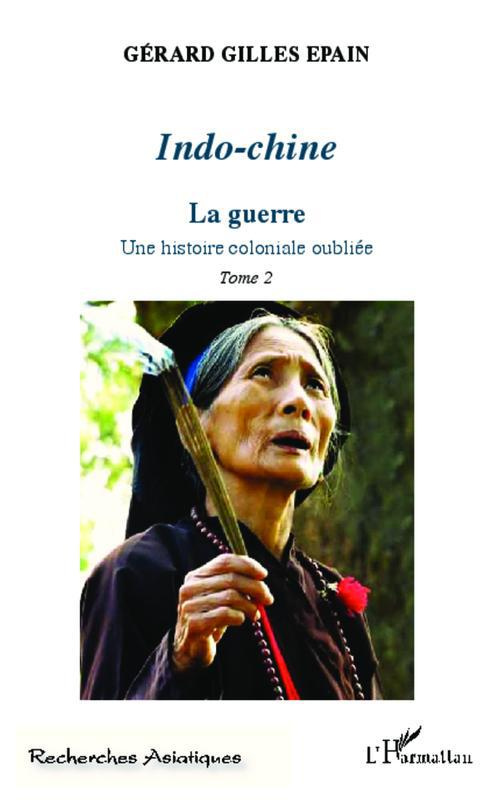 Indo-chine. Une histoire coloniale oubliée Tome 2, La guerre