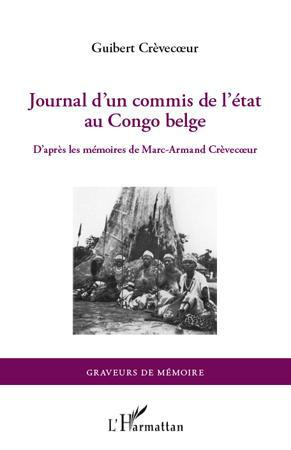 Journal d'un commis de l'état au Congo belge. D'après les mémoires de Marc-Armand Crèvecoeur