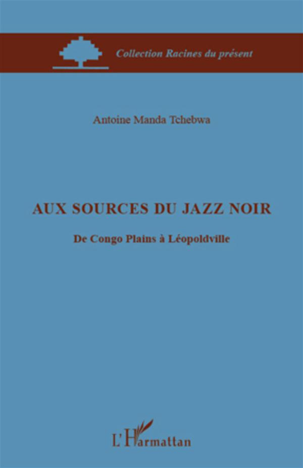 Aux sources du jazz noir. De Congo Plains à Léopoldville