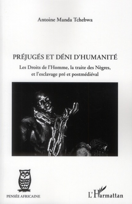 Préjugés et déni d'humanité. Les droits de l'Homme, la traite des Nègres, et l'esclavage pré et post