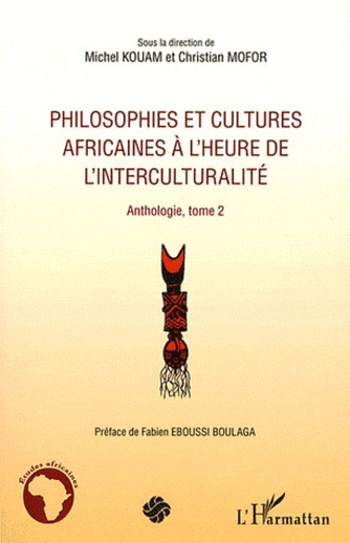 Philosophies et cultures africaines à l'heure de l'interculturalité. Anthologie, tome 2