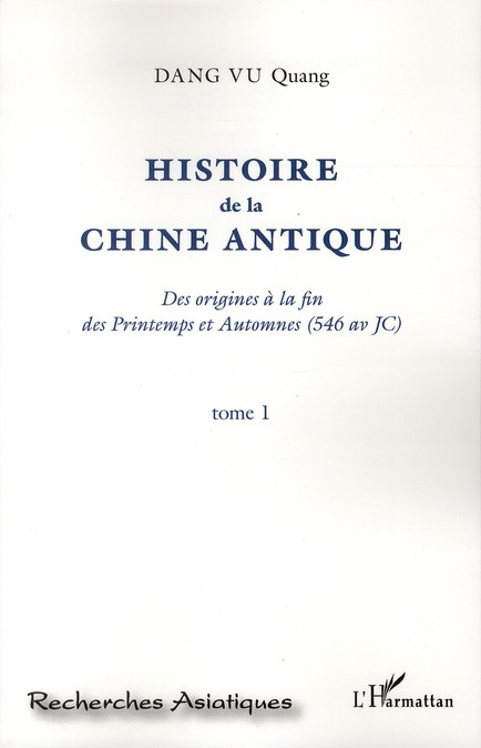 Histoire de la Chine antique. Des origines à la fin des Printemps et Automnes (546 av JC) Tome 1