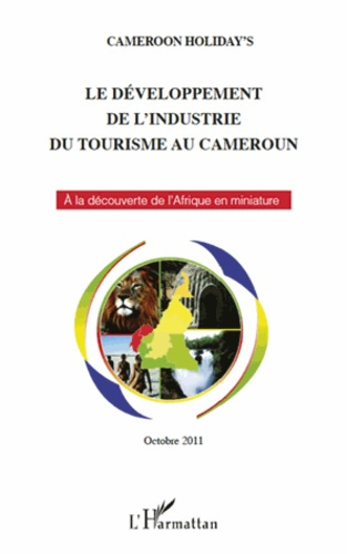 Le développement de l'industrie du tourisme au Cameroun. A la découverte de l'Afrique en miniature -