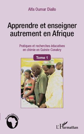 Apprendre et enseigner autrement en Afrique. Tome 1, Pratiques et recherches éducatives en chimie en