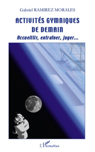 Activités gymniques de demain. Accueillir, entraîner, juger...