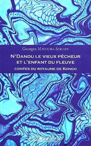 N'Dandu le vieux pêcheur et l'enfant du fleuve. Contes du royaume de Kongo