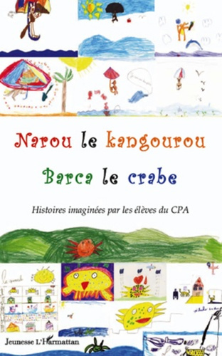 Narou le kangourou, Barca le crabe. Histoires imaginées par les élèves du CPA