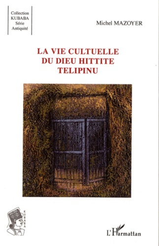 La vie culturelle du dieu Hittite Telipinu