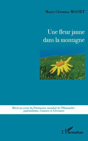Une fleur jaune dans la montagne. Récit au coeur du Patrimoine mondial de l'Humanité : pastoralisme,