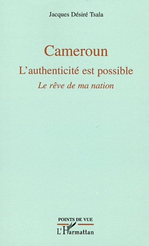 Cameroun. L'authenticité est possible. Le rêve de ma nation