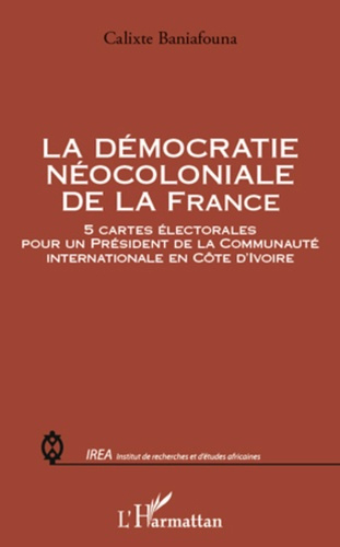La démocratie néocoloniale de la France. 5 cartes électorales pour un président de la Communauté int