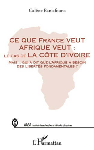 Ce que France veut Afrique veut : le cas de la Côte d'Ivoire. Mais qui a dit de l'Afrique a besoin d