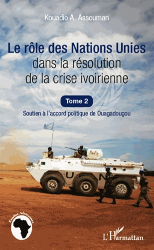 Le rôle des Nations Unies dans la résolution de la crise ivoirienne. Soutien à l'accord politique de