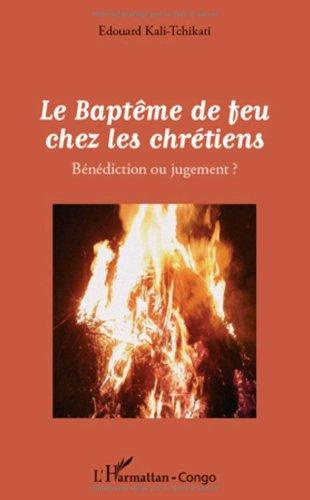 Le baptême de feu chez les chrétiens. Bénédiction ou jugement ?