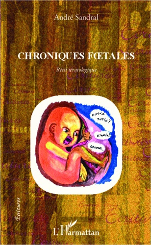 Chroniques foetales. Récit tératologique