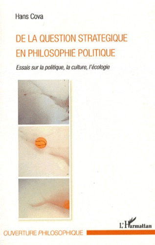 De la question stratégique en philosophie politique. Essais sur la politique, la culture, l'écologie