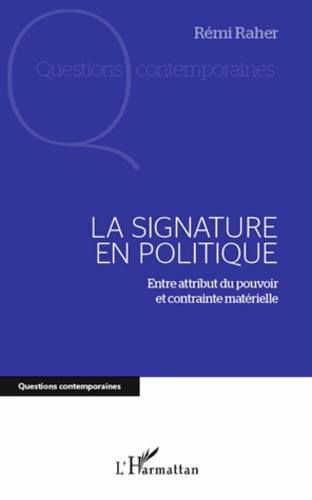 La signature en politique. Entre attribut du pouvoir et contrainte matérielle