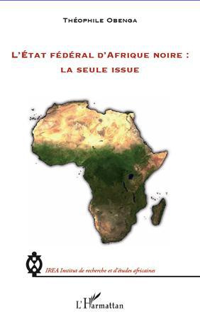 L'Etat fédéral d'Afrique noire : La seule issue