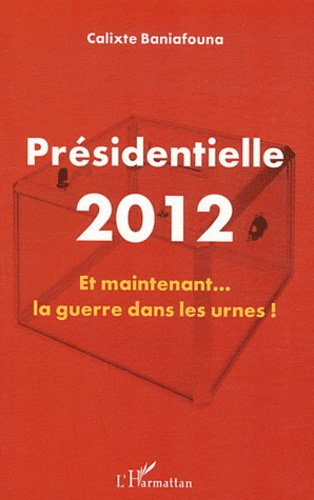 Présidentielle 2012. Et maintenant... la guerre dans les urnes !