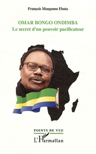 Omar Bongo Ondimba. Le secret d'un pouvoir pacificateur
