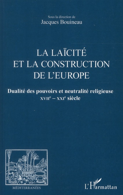 La laïcité et la construction de l'Europe. Dualité des pouvoirs et neutralité religieuse XVIIe-XXIe