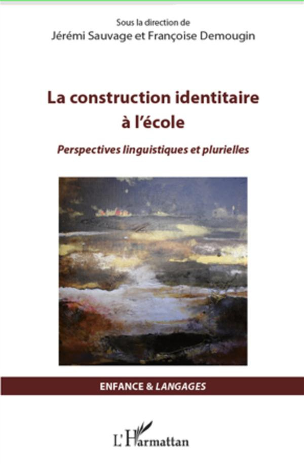 La construction identitaire à l'école. Perspectives linguistiques et plurielles