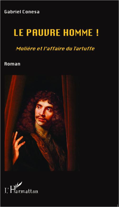 Le pauvre homme ! Molière et l'affaire du Tartuffe