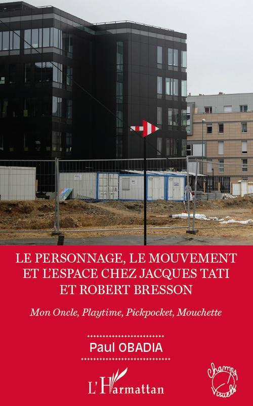 Le personnage, le mouvement et l'espace chez Jacques Tati et Robert Bresson. Mon Oncle, Playtime, Pi