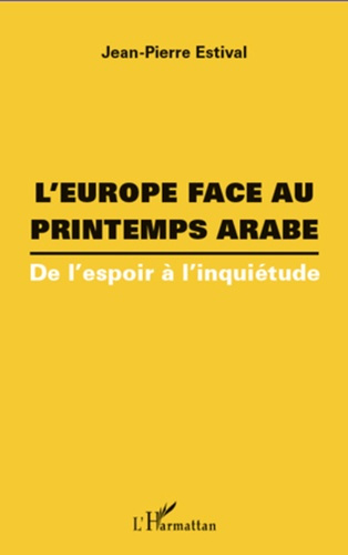 L'Europe face au printemps arabe. De l'espoir à l'inquiétude