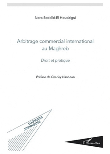 Arbitrage commercial international au Maghreb. Droit et pratique