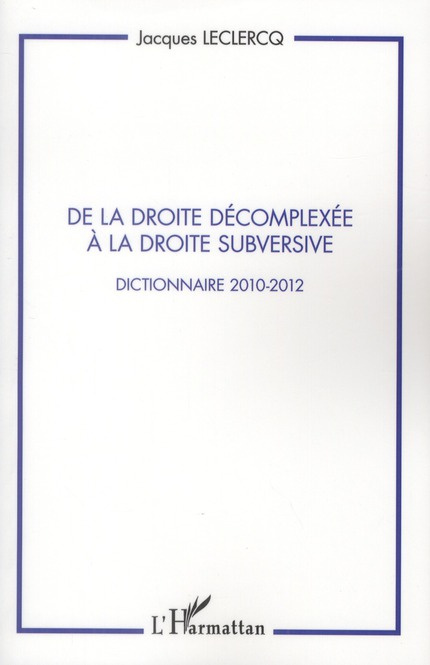 De la droite décomplexée à la droite subversive. Dictionnaire 2010-2012