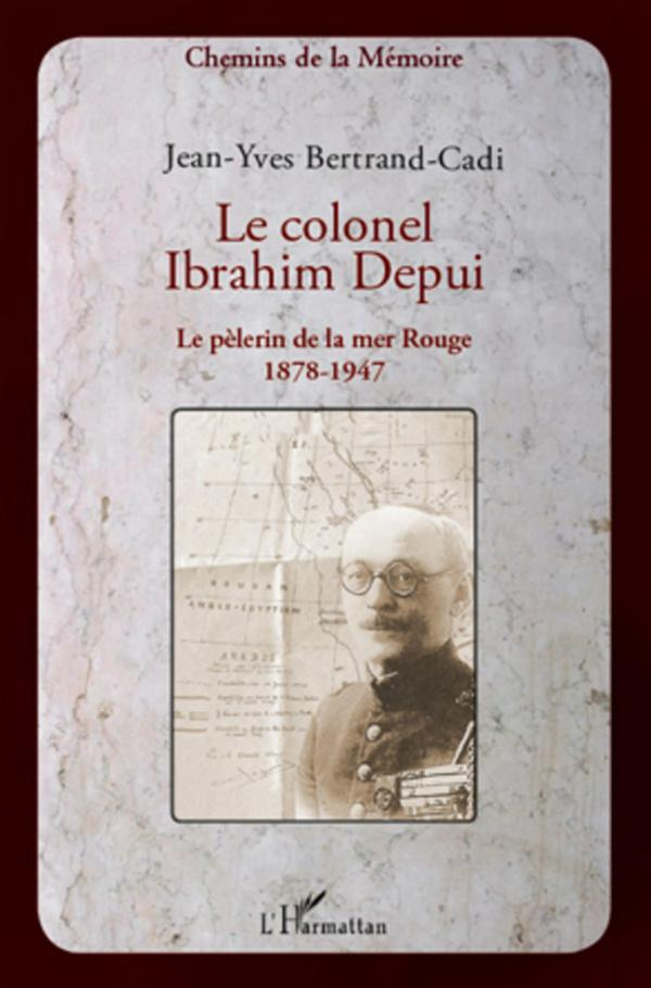 Le colonel Ibrahim Depui. Le pèlerin de la mer Rouge (1878-1947)