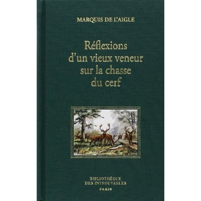 REFLEXIONS D'UN VIEUX VENEUR SUR LA CHASSE DU CERF