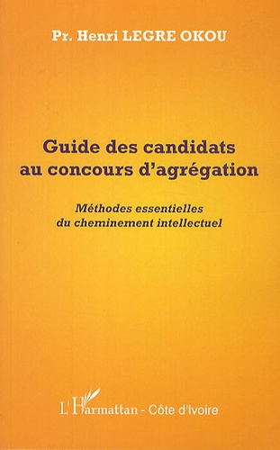 Guide des candidats au concours d'agrégation. Méthodes essentielles du cheminement intellectuel